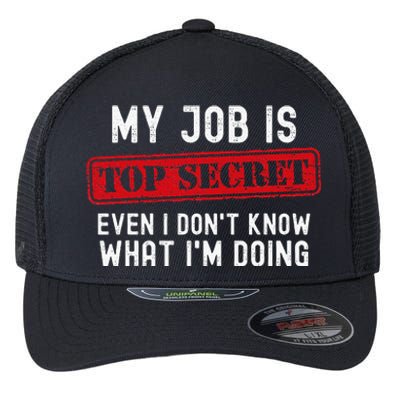 My Job Is Top Secret Even I DonT Know What IM Doing Flexfit Unipanel Trucker Cap