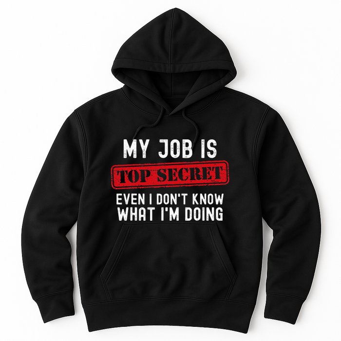 My Job Is Top Secret Even I DonT Know What IM Doing Hoodie