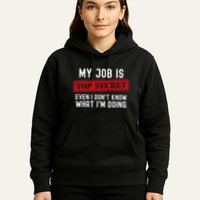 My Job Is Top Secret Even I DonT Know What IM Doing Hoodie