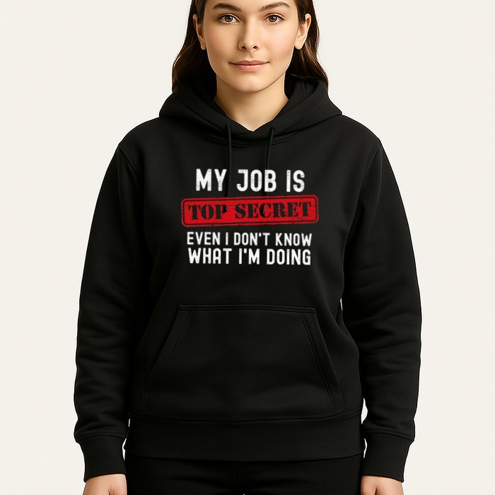 My Job Is Top Secret Even I DonT Know What IM Doing Hoodie