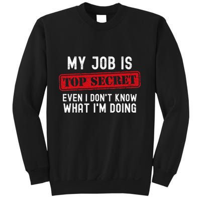 My Job Is Top Secret Even I DonT Know What IM Doing Sweatshirt