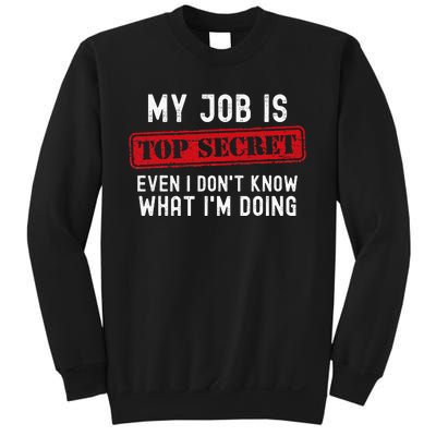 My Job Is Top Secret Even I DonT Know What IM Doing Sweatshirt