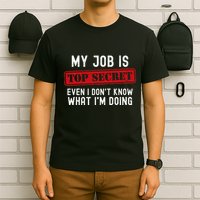 My Job Is Top Secret Even I DonT Know What IM Doing T-Shirt