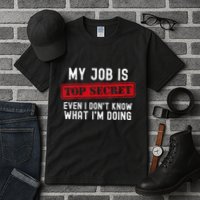 My Job Is Top Secret Even I DonT Know What IM Doing Tall T-Shirt