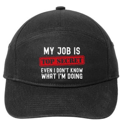 My Job Is Top Secret Even I DonT Know What IM Doing 7-Panel Snapback Hat