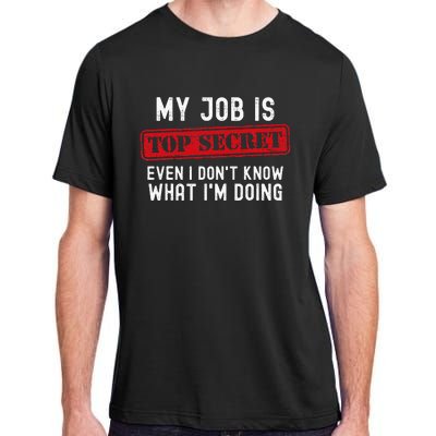 My Job Is Top Secret Even I DonT Know What IM Doing Adult ChromaSoft Performance T-Shirt