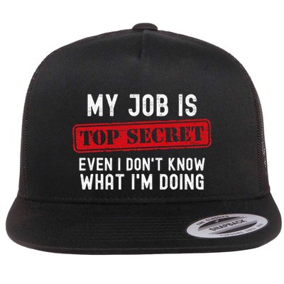 My Job Is Top Secret Even I DonT Know What IM Doing Flatbill Hat