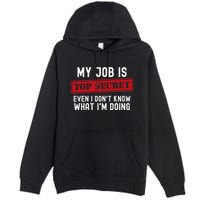 My Job Is Top Secret Even I DonT Know What IM Doing Premium Pullover Hoodie