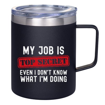 My Job Is Top Secret Even I DonT Know What IM Doing 12oz Stainless Steel Coffee Mug