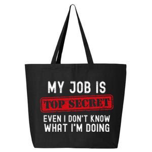 My Job Is Top Secret Even I DonT Know What IM Doing 25L Jumbo Tote