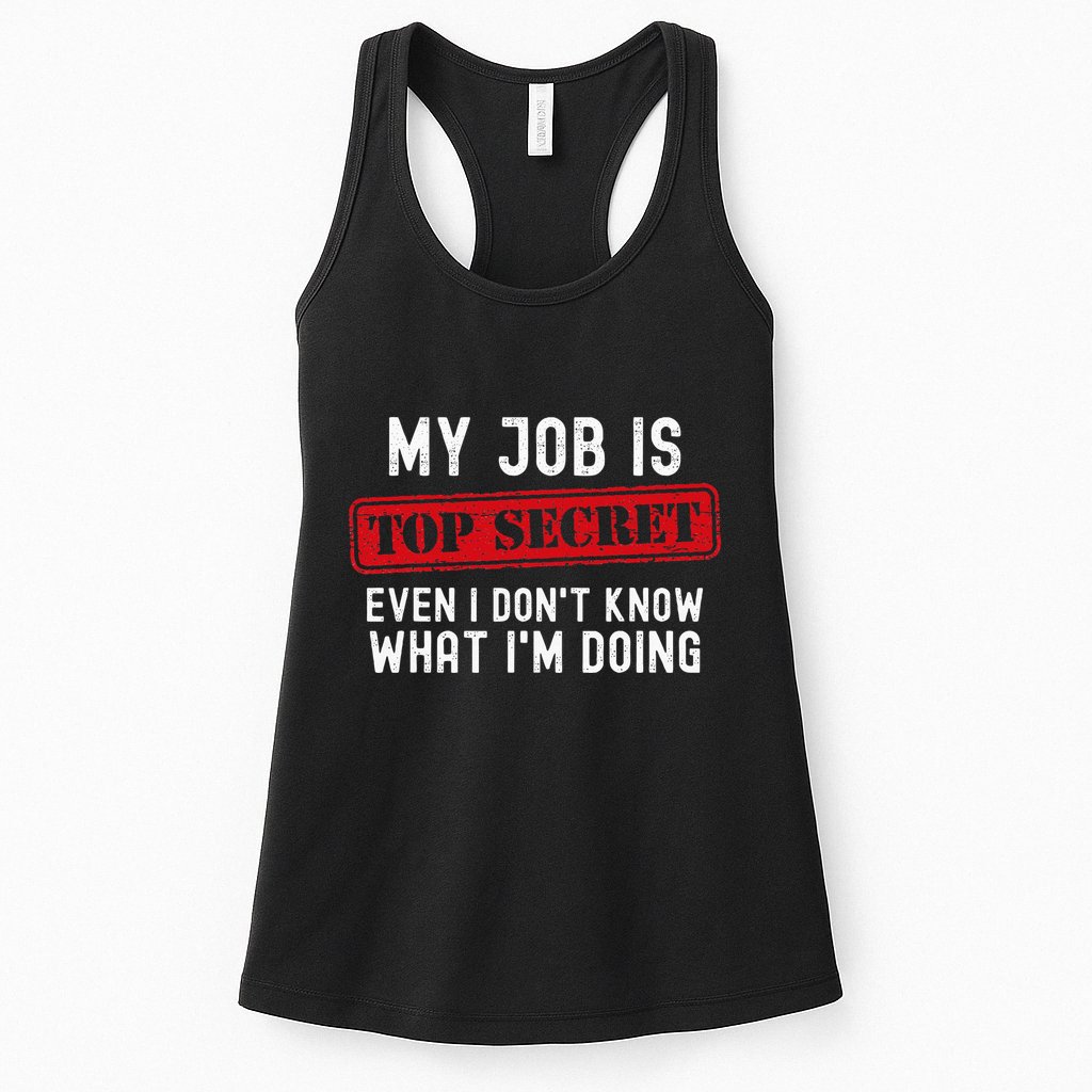 My Job Is Top Secret Even I DonT Know What IM Doing Womens Tank Top