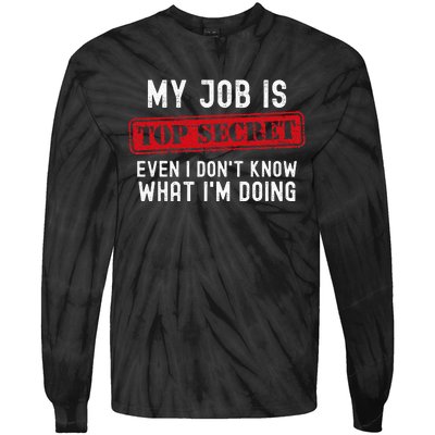 My Job Is Top Secret Even I DonT Know What IM Doing Tie-Dye Long Sleeve Shirt