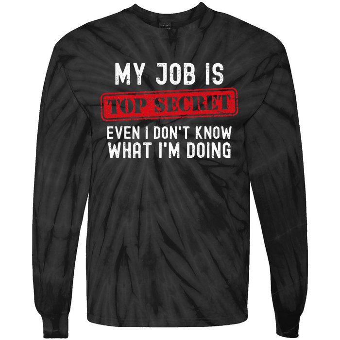 My Job Is Top Secret Even I DonT Know What IM Doing Tie-Dye Long Sleeve Shirt