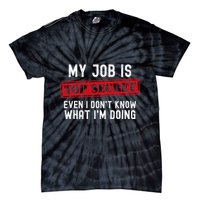 My Job Is Top Secret Even I DonT Know What IM Doing Tie-Dye T-Shirt
