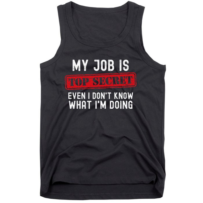 My Job Is Top Secret Even I DonT Know What IM Doing Tank Top