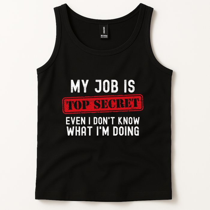 My Job Is Top Secret Even I DonT Know What IM Doing Tank Top