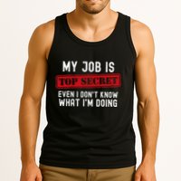 My Job Is Top Secret Even I DonT Know What IM Doing Tank Top