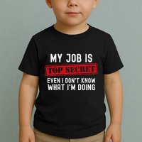 My Job Is Top Secret Even I DonT Know What IM Doing Toddler T-Shirt