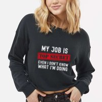 My Job Is Top Secret Even I DonT Know What IM Doing Cropped Pullover Crew