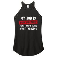 My Job Is Top Secret Even I DonT Know What IM Doing Women's Perfect Tri Rocker Tank
