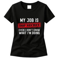 My Job Is Top Secret Even I DonT Know What IM Doing Womens T-Shirt