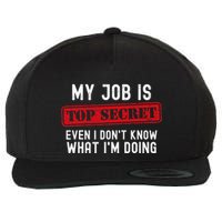 My Job Is Top Secret Even I DonT Know What IM Doing Wool Snapback Cap