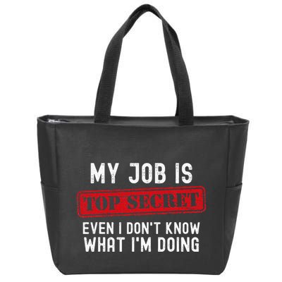My Job Is Top Secret Even I DonT Know What IM Doing Zip Tote Bag