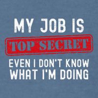 My Job Is Top Secret Even I DonT Know What IM Doing Garment-Dyed Sweatshirt