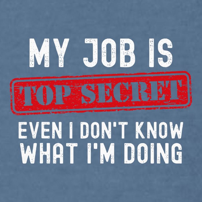 My Job Is Top Secret Even I DonT Know What IM Doing Garment-Dyed Sweatshirt