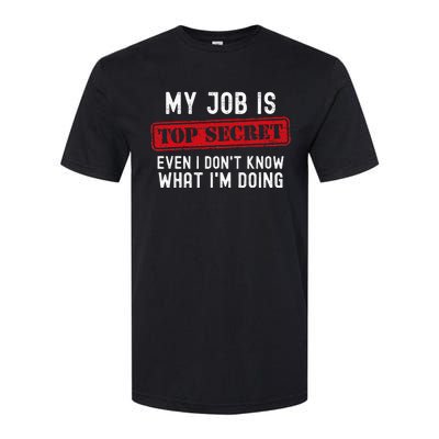 My Job Is Top Secret Even I DonT Know What IM Doing Softstyle CVC T-Shirt