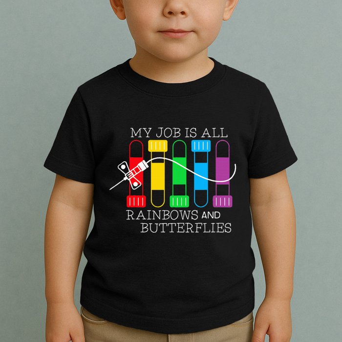 My Job Is All Rainbows & Butterflies Lab Tech Phlebotomist Toddler T-Shirt