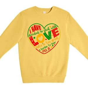 Mlk Jr I Have Decided To Stick With Love Hate Is Too Great Burden To Bear Premium Crewneck Sweatshirt