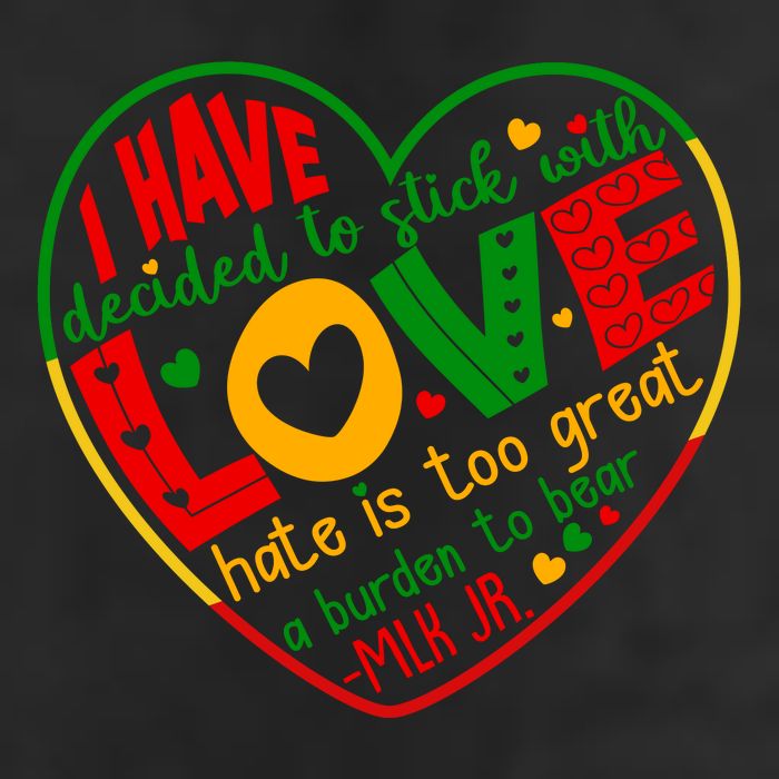 Mlk Jr I Have Decided To Stick With Love Hate Is Too Great Burden To Bear Cool Comfort Performance Bucket Hat