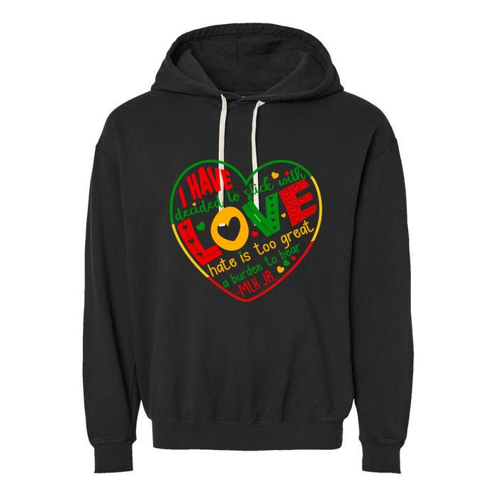 Mlk Jr I Have Decided To Stick With Love Hate Is Too Great Burden To Bear Garment-Dyed Fleece Hoodie