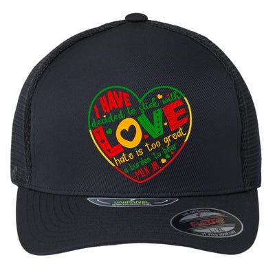 Mlk Jr I Have Decided To Stick With Love Hate Is Too Great Burden To Bear Flexfit Unipanel Trucker Cap