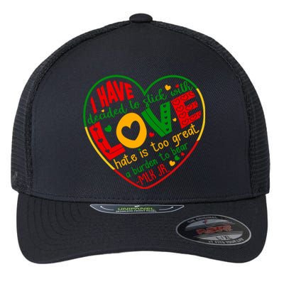 Mlk Jr I Have Decided To Stick With Love Hate Is Too Great Burden To Bear Flexfit Unipanel Trucker Cap