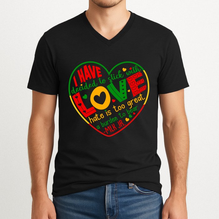 Mlk Jr I Have Decided To Stick With Love Hate Is Too Great Burden To Bear V-Neck T-Shirt