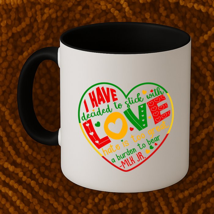 Mlk Jr I Have Decided To Stick With Love Hate Is Too Great Burden To Bear Mug