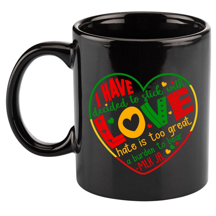 Mlk Jr I Have Decided To Stick With Love Hate Is Too Great Burden To Bear 11oz C Handle Ceramic Mug