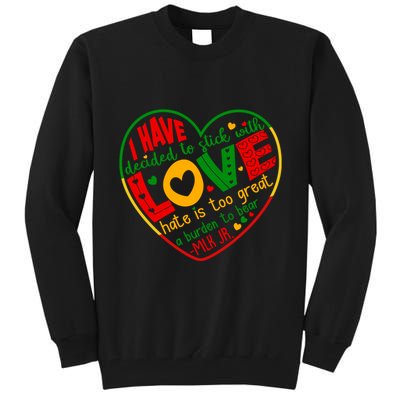 Mlk Jr I Have Decided To Stick With Love Hate Is Too Great Burden To Bear Tall Sweatshirt