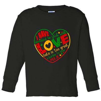 Mlk Jr I Have Decided To Stick With Love Hate Is Too Great Burden To Bear Toddler Long Sleeve Shirt