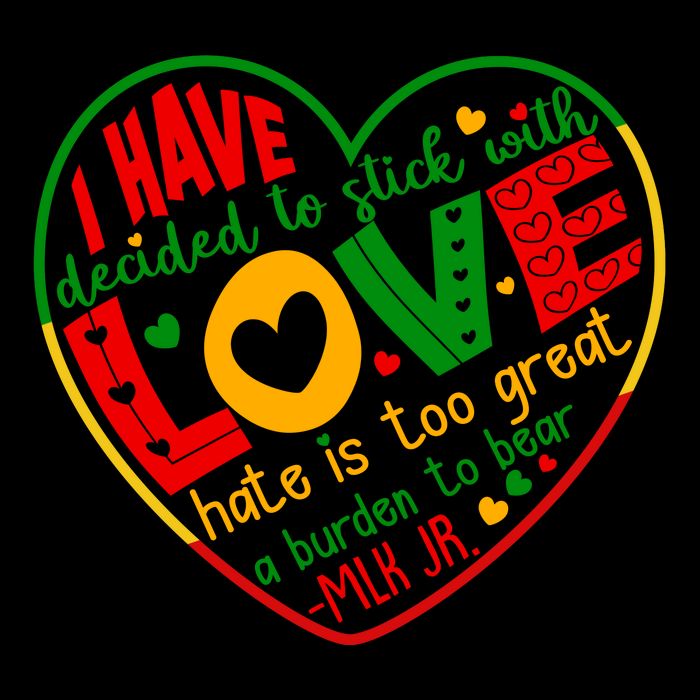 Mlk Jr I Have Decided To Stick With Love Hate Is Too Great Burden To Bear Toddler T-Shirt