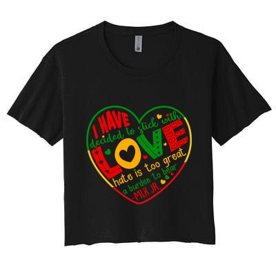 Mlk Jr I Have Decided To Stick With Love Hate Is Too Great Burden To Bear Crop Top