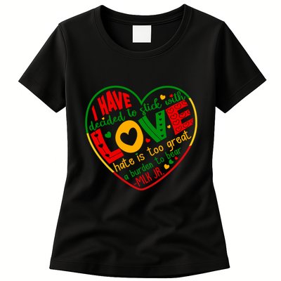 Mlk Jr I Have Decided To Stick With Love Hate Is Too Great Burden To Bear Womens T-Shirt