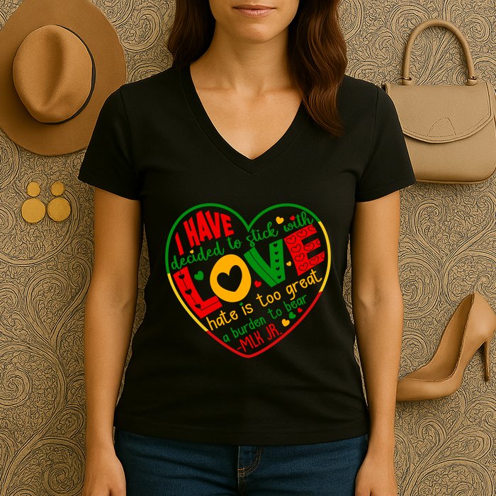 Mlk Jr I Have Decided To Stick With Love Hate Is Too Great Burden To Bear Women's V-Neck T-Shirt