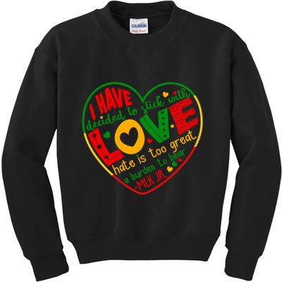 Mlk Jr I Have Decided To Stick With Love Hate Is Too Great Burden To Bear Kids Sweatshirt