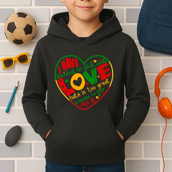 Mlk Jr I Have Decided To Stick With Love Hate Is Too Great Burden To Bear Kids Hoodie
