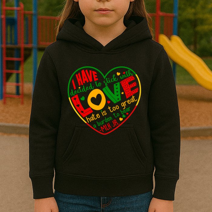 Mlk Jr I Have Decided To Stick With Love Hate Is Too Great Burden To Bear Kids Hoodie