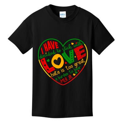 Mlk Jr I Have Decided To Stick With Love Hate Is Too Great Burden To Bear Kids T-Shirt
