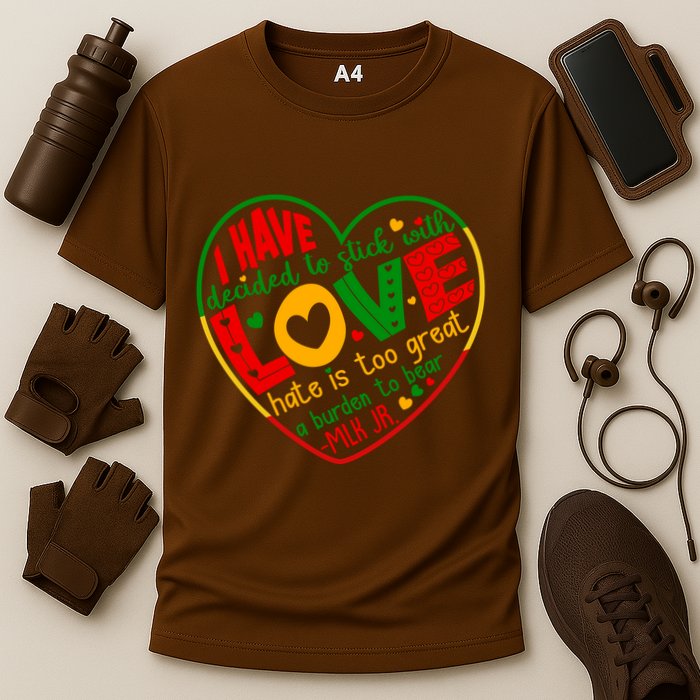 Mlk Jr I Have Decided To Stick With Love Hate Is Too Great Burden To Bear Performance Shirt